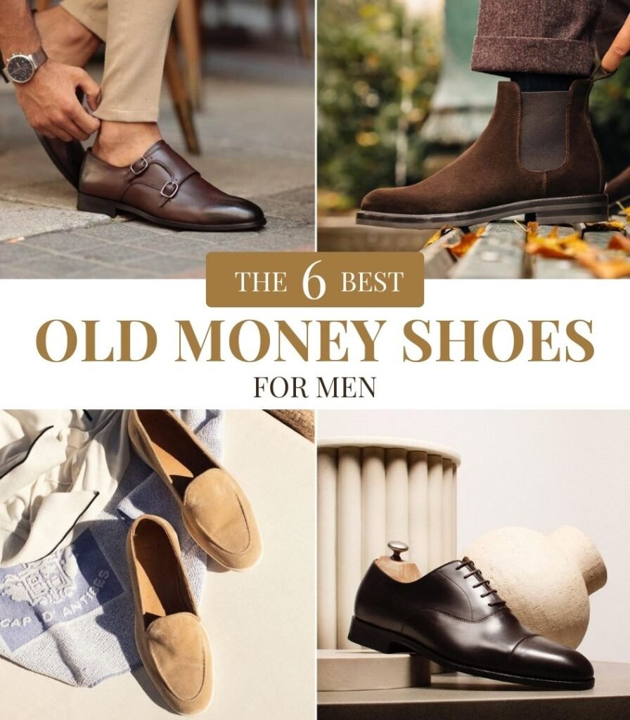 The 6 Best Old Money Shoes for Men - Oxfords, Monk Straps, Chelsea Boots and Suede Loafers